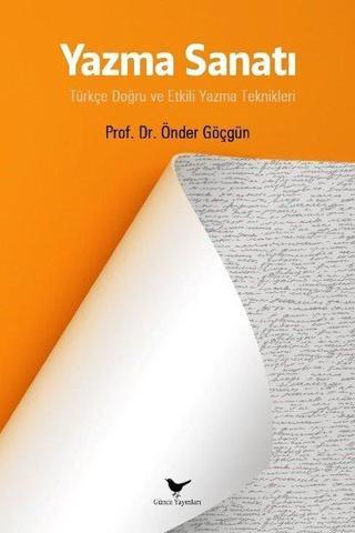 Yazma Sanatı: Türkçe Doğru ve Etkili Yazma Teknikleri - Önder Göçgün - Günce Yayınları