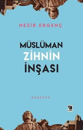 Müslüman Zihnin İnşası - Nezir Ergenç - Çıra Yayınları