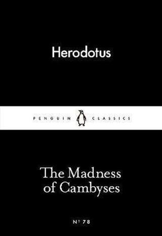 The Madness of Cambyses (Penguin Little Black Classics) - Herodotos  - Penguin Classics