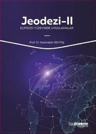 Jeodezi 2 - Elipsoid Yüzeyinde Uygulamalar - Sebahattin Bektaş - Atlas Akademi Yayınları