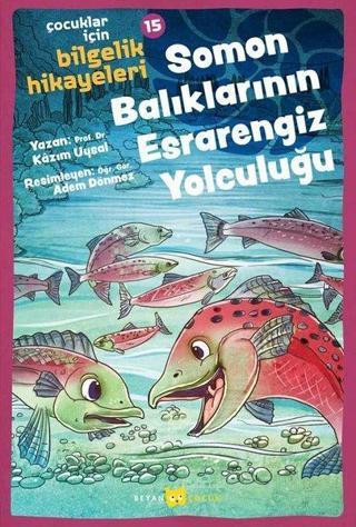 Somon Balıklarının Esrarengiz Yolculuğu - Çocuklar İçin Bilgelik Hikayeleri 15 - Kazım Uysal - Beyan Çocuk