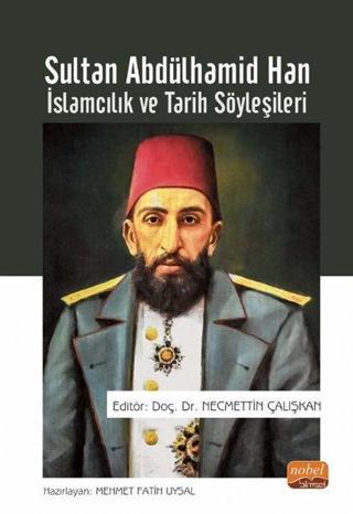 Sultan Abdülhamid Han: İslamcılık ve Tarih Söyleşileri - Nobel Bilimsel Eserler