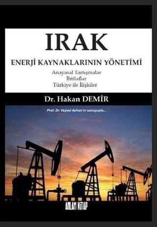 Irak - Enerji Kaynaklarının Yönetimi - Hakan Demir - Anlam Kitap