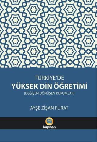 Türkiye'de Yüksek Din Öğretimi - Ayşe Zişan Furat - Kayıhan Yayınları