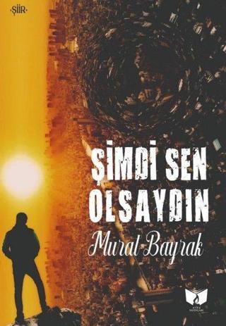 Şimdi Sen Olsaydın - Murat Bayrak - Ateş Yayınları