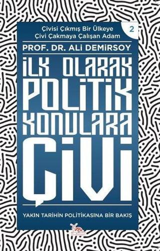 İlk Olarak Politik Konularda Çivi - Yakın Tarihin Politikasına Bir Bakış - Ali Demirsoy - Sarmal Kitabevi