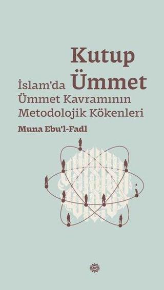 Kutup Ümmet - İslam'da Ümmet Kavramının Metodolojik Kökenleri - Muna Ebu’l-Fadl - Mahya Yayıncılık