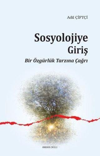 Sosyolojiye Giriş - Bir Özgürlük Tarzına Çağrı - Adil Çiftçi - Ankara Okulu Yayınları