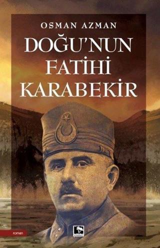 Doğu'nun Fatihi Karabekir - Osman Azman - Çınaraltı Yayınları