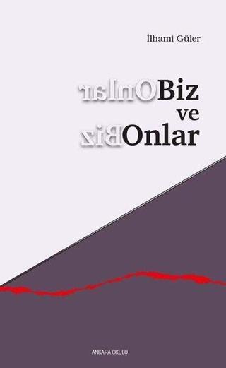 Biz ve Onlar - İlhami Güler - Ankara Okulu Yayınları