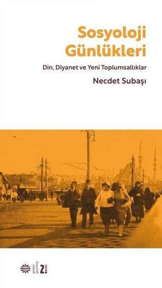 Sosyoloji Günlükleri: Din Diyanet ve Yeni Toplumsallıklar - Necdet Subaşı - Mahya Yayıncılık