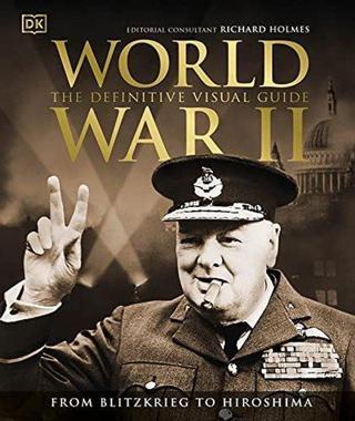 World War II The Definitive Visual Guide  - Dk Publishing - Dorling Kindersley Publisher