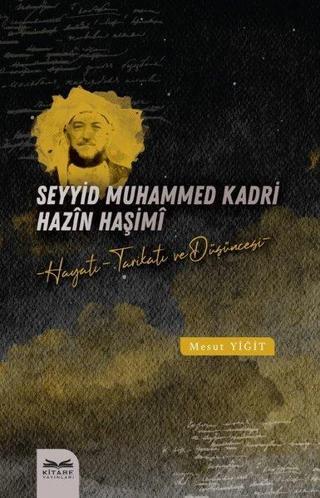 Seyyid Muhammed Kadri Hazin Haşimi: Hayatı Tarikatı ve Duşuncesi - Mesut Yiğit - Kitabe Yayınları