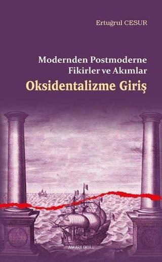 Oksidentalizme Giriş - Modernden Postmoderne Fikirler ve Akımlar - Ertuğrul Cesur - Ankara Okulu Yayınları
