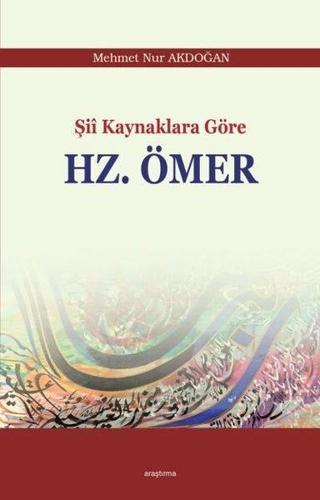 Şii Kaynaklarına Göre Hz. Ömer - Mehmet Nur Akdoğan - Araştırma Yayıncılık