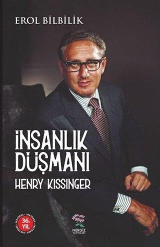 İnsanlık Düşmanı Henry Kissinger - Erol Bilbilik - Nergiz Yayınları