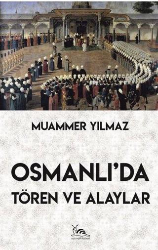 Osmanlı'da Tören ve Alaylar - Muammer Yılmaz - Sarmal Kitabevi