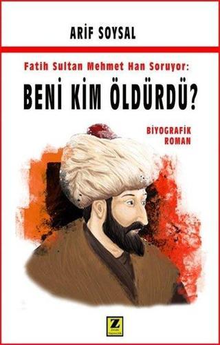 Fatih Sultan Mehmet Han Soruyor: Beni Kim Öldürdü? - Arif Soysal - Zinde Yayınevi