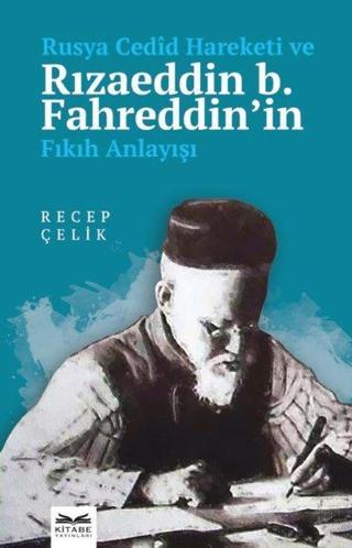 Rusya Cedid Hareketi ve Rızaeddin b. Fahreddin'in Fıkıh Anlayışı - Recep Çelik - Kitabe Yayınları