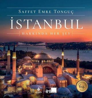İstanbul Hakkında Her Şey - Saffet Emre Tonguç - Kültür A.Ş.