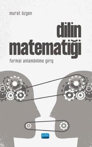 Dilin Matematiği-Formal Anlambilime Giriş - Murat Özgen - Nobel Akademik Yayıncılık