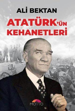 Atatürk'ün Kehanetleri - Ali Bektan - Motto Yayınları