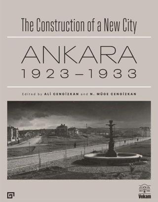 Ankara 1923-1933-The Construction of a New City - Kolektif  - Koç Üniversitesi Yayınları