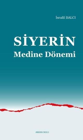 Siyerin Medine Dönemi - İsrafil Balcı - Ankara Okulu Yayınları