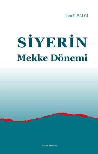 Siyerin Mekke Dönemi - İsrafil Balcı - Ankara Okulu Yayınları