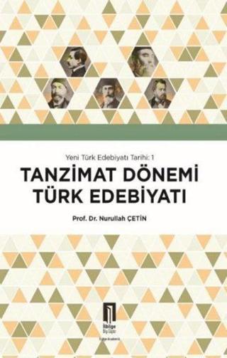 Tanzimat Dönemi Türk Edebiyatı - Yeni Türk Edebiyatı Tarihi 1 - Nurullah Çetin - İlbilge Yayıncılık