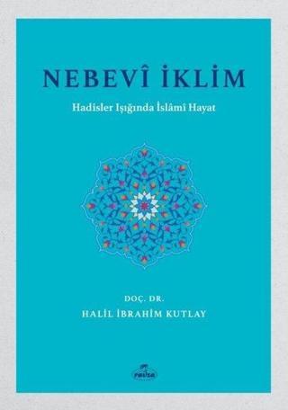 Nebevi İklim - Hadisler Işığında İslami Hayat - Halil İbrahim Kutlay - Ravza Yayınları