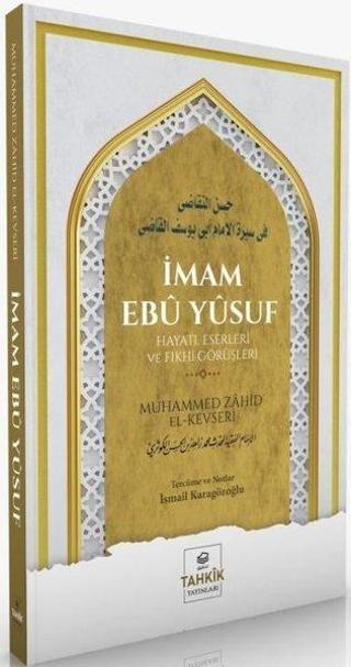 İmam Ebu Yusuf: Hayatı Eserleri ve Fıkhi Görüşleri - Muhammed Zahid el-Kevseri - Tahkik Yayınları