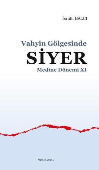 Vahyin Gölgesinde Siyer - Medine Dönemi 11 - İsrafil Balcı - Ankara Okulu Yayınları