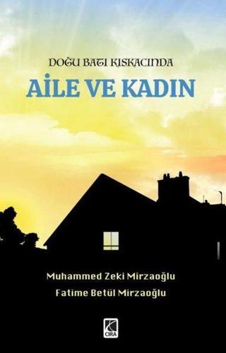 Aile ve Kadın - Doğu Batı Kıskacında - Fatime Betül Mirzaoğlu - Çıra Yayınları