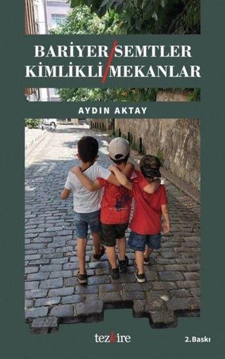 Bariyer Semtler - Kimlikli Mekanlar - Aydın Aktay - Tezkire Yayınları