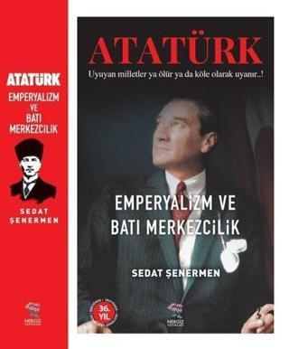 Atatürk - Emperyalizm ve Batı Merkezcilik - Sedat Şenermen - Nergiz Yayınları