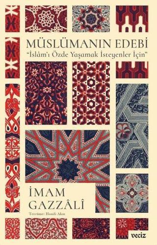 Müslümanın Edebi - İslam'ı Özde Yaşamak İsteyenler İçin - İmam Gazzali - Veciz Yayınları