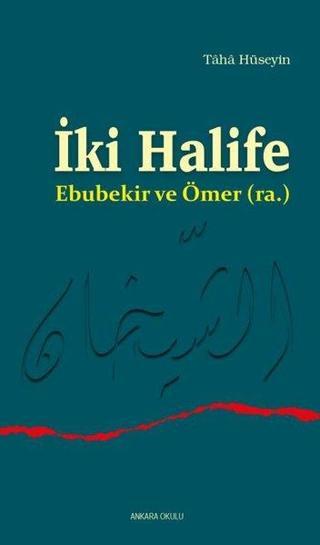 İki Halife: Ebubekir ve Ömer - Taha Hüseyin - Ankara Okulu Yayınları