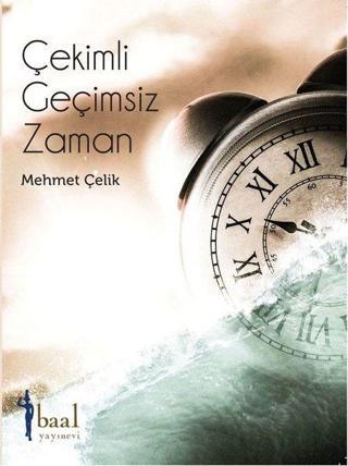 Çekimli Geçimsiz Zaman - Mehmet Çelik - Baal Yayınevi