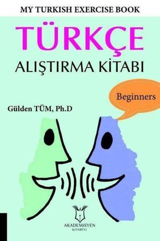 My Turkish Exercise Book - Türkçe Alıştırma Kitabı - Gülden Tüm - Akademisyen Kitabevi
