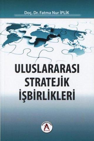 Uluslararası Stratejik İşbirlikleri - Fatma Nur İplik - Akademisyen Kitabevi