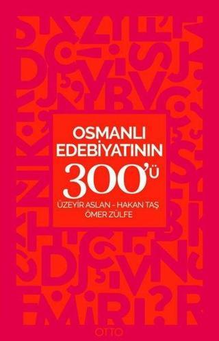 Osmanlı Edebiyatının 300'ü - Hakan Taş - Otto