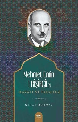 Mehmet Emin Erişirgil'in Hayatı ve Felsefesi - Nihat Durmaz - Kitabe Yayınları