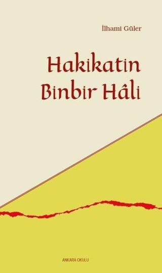 Hakikatin Binbir Hali - İlhami Güler - Ankara Okulu Yayınları