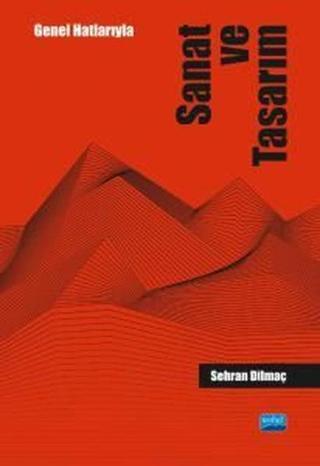 Genel Hatlarıyla Sanat ve Tasarım - Sehran Dilmaç - Nobel Akademik Yayıncılık