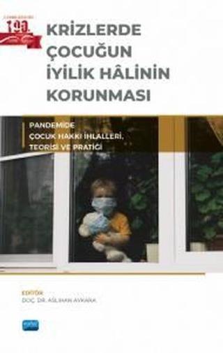 Krizlerde Çocuğun İyilik Halinin Korunması - Pandemide Çocuk Hakkı İhlalleri Teorisi ve Pratiği - Kolektif  - Nobel Akademik Yayıncılık