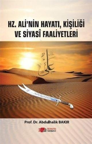 Hz. Ali'nin Hayatı,Kişiliği ve Siyasi Faaliyetleri - Abdulhalik Bakır - Berikan Yayınevi