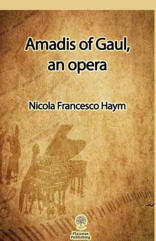 Amadis of Gaul, an Opera - Nicola Francesco Haym - Platanus Publishing
