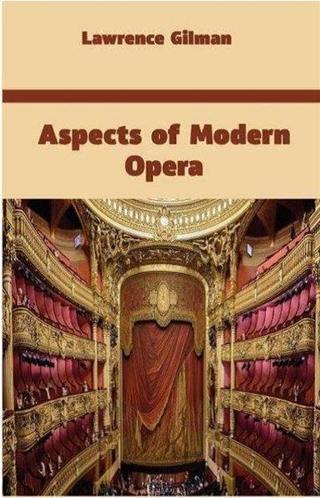 Aspects of Modern Opera - Lawrence Gilman - Platanus Publishing