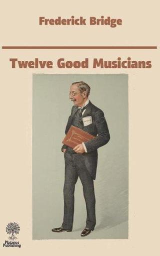 Twelve Good Musicians - Frederick Bridge - Platanus Publishing
